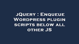 jQuery : Enqueue Wordpress plugin scripts below all other JS