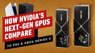 Comparing Nvidia's New GPUs to the PS5 and Xbox Series X