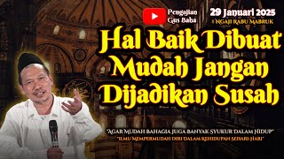 Hal Baik Dibuat Mudah Jangan Dijadikan Susah | Gus Baha