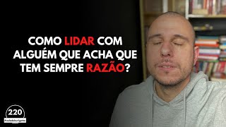 Como LIDAR com Alguém que Acha que Tem SEMPRE Razão?