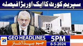 Geo Headlines Today 5 PM | Supreme Court Another Big Decision | 6 May 2024