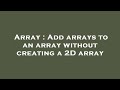 Array : Add arrays to an array without creating a 2D array