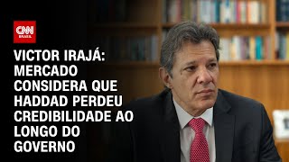 Victor Irajá: Mercado considera que Haddad perdeu credibilidade ao longo do governo | CNN ARENA