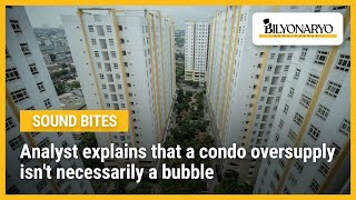 Analyst explains that a condo oversupply isn't necessarily a bubble