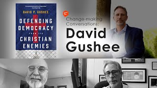 Change-making Conversations: Defending Democracy from Its Christian Enemies, with David Gushee