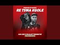 Re tswa kgole (feat. Vocalist Txedibotse & Ahee Mackey)