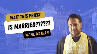 A Married Byzantine Catholic Priest w/ Fr. Nathan Symeon