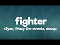 R3YAN, Frizzy The Streetz, Dooqu - Fighter (Lyrics) [7clouds Release]