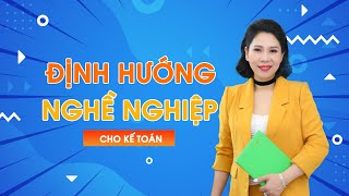 ĐỊNH HƯỚNG PHÁT TRIỂN NGHỀ KẾ TOÁN | Cô Quỳnh kế toán