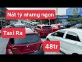 Dàn  Xe Taxi Ra - Che mưa che nắng - Chỉ 48tr có xe 5 chỗ , nát tý nhưng ngon 0816662386-0971255863