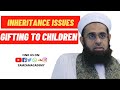 Inheritance Issues: Gifting to Children During Your Life Time | Dr. Mufti Abdur-Rahman Mangera