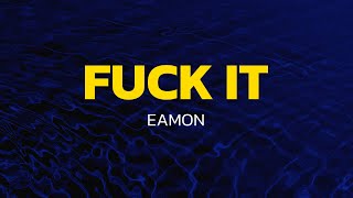 Fuck It (I Don't Want You Back) - Eamon (Lyrics)