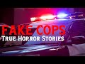 3 Disturbing True FAKE COP Horror Stories