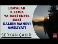 Serkan Çakır - Lem’alar- 3. Lem’a - Ya baki entel baki - Kalbin Manevi Ameliyatı