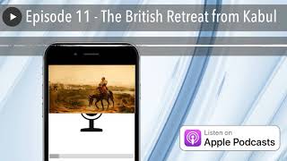 Episode 11 - The British Retreat from Kabul