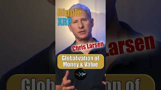 Globalization of Goods, Information, and Value - Chris Larsen, Ripple short