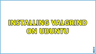 Installing valgrind on ubuntu
