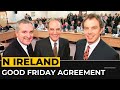 Good Friday Agreement: 25 years since end of Northern Ireland conflict