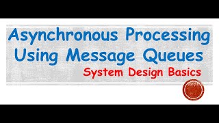 Asynchronous Processing Using Message Queues | System Design Basics