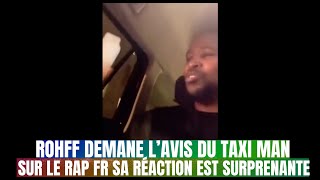 Rohff demande l'avis du chauffeur de Taxi sur le rap sa réponse étais surprenante !