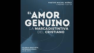 El amor genuino, la marca distintiva del cristiano - Miguel Núñez