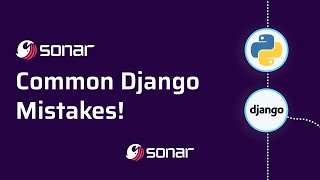 Common Django Mistakes, and How to Avoid Them!