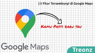 Kamu Pasti Baru Tau, Ini Dia 5 Fitur Tersembunyi Google Maps Yang Sangat Keren