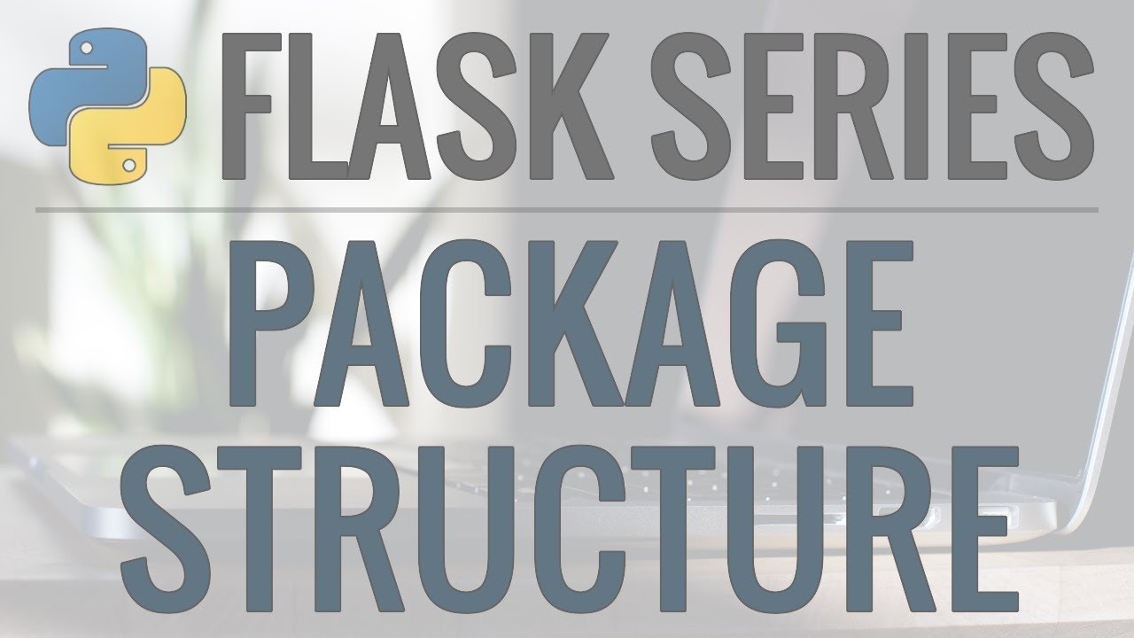 Python Flask Tutorial: Full-Featured Web App - Package Structure