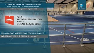 Lekkoatletyka | Halowe Mistrzostwa Polski U18 \u0026 U20 - Wrocław 2024 / LIVE / Dzień 3 Sesja 1