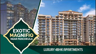 Exotic Magnifiq | 🔥🔥4 BHK \u0026 4+1 BHK Flats near Sector 20 Panchkula | Luxury Flats 📞9896161200