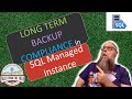 Azure SQL: Manage Backup Compliance with Long Term Backups for Azure SQL Managed Instance!
