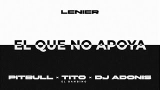 Lenier, Pitbull, Tito El Bambino, Dj Adonis - El Que No Apoya (Audio Oficial)