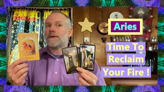 Aries - Time To Reclaim Your Fire !