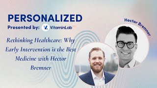 Rethinking Healthcare: Why Early Intervention is the Best Medicine with Hector Bremner