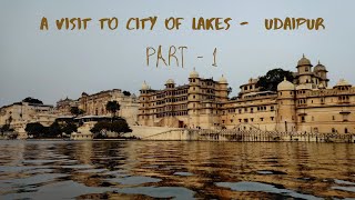 A visit to City of Lakes (Udaipur) - Part 1 Pichhola Lake, Gangaur Ghat \u0026 Sajjangarh Monsoon Palace