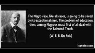 Dr. W.E.B. Du Bois-The Talented Tenth Philosophy.