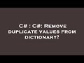 C# : C#: Remove duplicate values from dictionary?