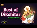 Best Of Dikshitar - Carnatic Music Collection | 🎶🎵🎼 | Bombay Jayashri, S. Sowmya, Sudha Raghunathan