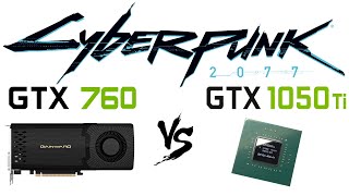 GTX 760 vs GTX 1050 Ti in Cyberpunk 2077