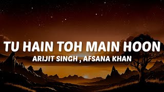 Tu Ishq Hai Toh Main Baahon Mein Hoon (Lyrics) Tu Hain Toh Main Hoon - Arijit Singh, Afsana Khan