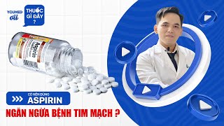 Có nên dùng Aspirin ngăn ngừa bệnh tim mạch? - DS. Phan Tiểu Long l YouMed ơi, thuốc gì đây? EP 09