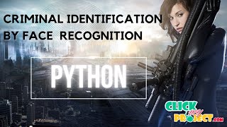 Python Image processing Project - CRIMINAL IDENTIFICATION BY FACE RECOGNITION - ClickMyProject