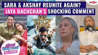 Sara & Akshay REUNITING for THIS movie | Jaya Bachchan's CONTROVERSAL comment about anxiety