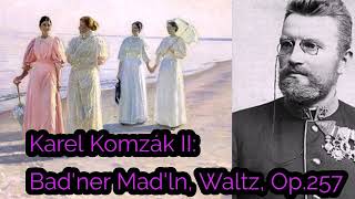 Karel KomzàK II: Bad'ner Mad'ln, Waltz, Op.257