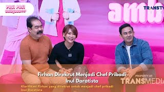 Firhan Direkrut Menjadi Chef Pribadi Inul Daratista - PAGI PAGI AMBYAR (9/1/25) P4