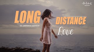 Long Distance Love Mashup 2023 | AB AMBIENTS | Feeling For You