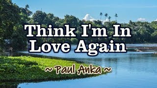 Think I'm In Love Again - KARAOKE VERSION - As popularized by Paul Anka