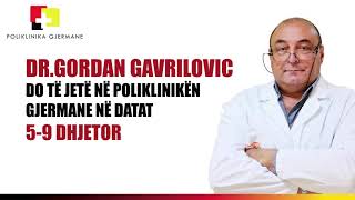 DR.GORDAN GAVRILOVIC (kirurg-ortoped) do të jetë pranë POLIKLINIKËS GJERMANE në DATAT: 5-9 DHJETOR!