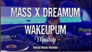 Mass X Dreamum Wakeupum (Mashup) -  Deejay Mayur Mumbai