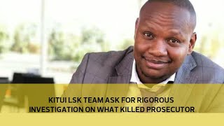 Kitui LSK team ask for rigorous investigation on what killed the prosecutor